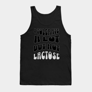 I tolerate many things but lactose isn't one of them Tank Top